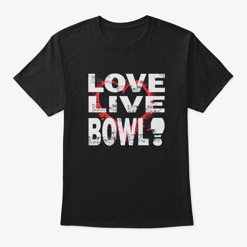 I Love Bowling Tees For Bowlers Gift Lov Black T-Shirt Front