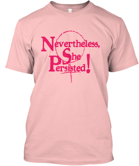 Nevertheless, She Persisted! Pink Pale Pink T-Shirt Front