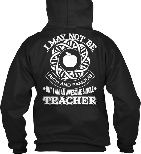 I May Not Be Rich And Famous But I Am An Awesome Single Teacher Black T-Shirt Back