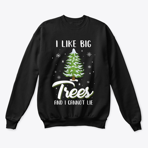 I Like Big Trees And I Cannot Lie Gift Black T-Shirt Front