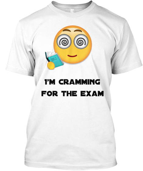 I'm Cramming  For The Exam White T-Shirt Front
