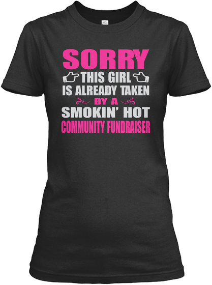 Sorry This Girl Is Already Taken By A Smokin'hot Community Fundraiser Black T-Shirt Front