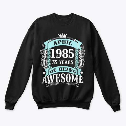 April 1985 35 Years Of Being Awesome Black T-Shirt Front