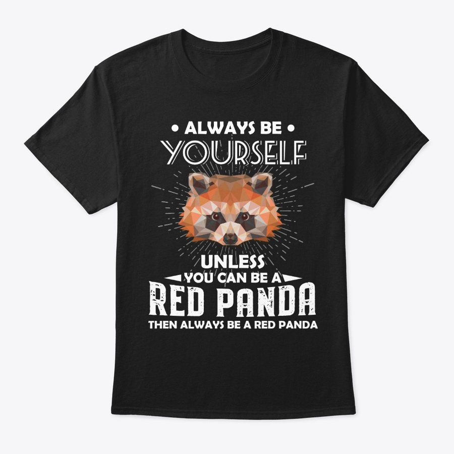 Be Yourself Unless You Can Be Red Panda