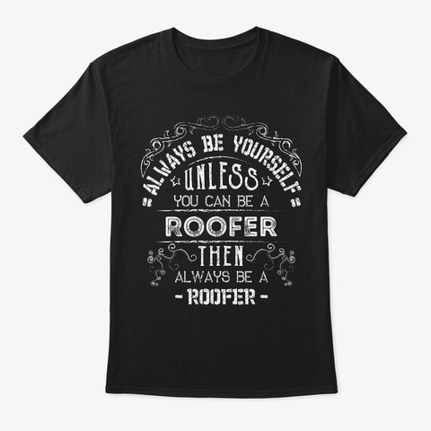 Always Be Yourself Roofer Tee Black T-Shirt Front