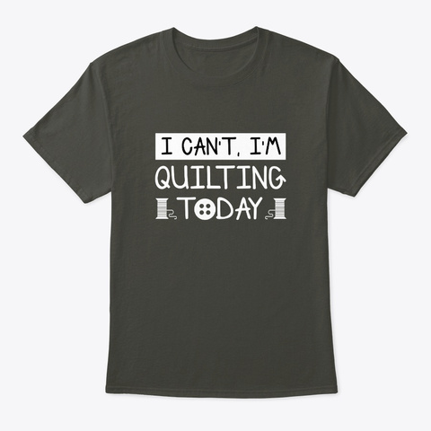 I Cant Im Quilting Today Quilting Lover Smoke Gray Camiseta Front