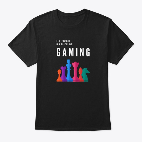 I'd Much Rather Be Gaming Black T-Shirt Front