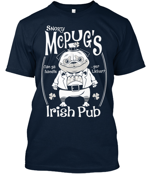 Snorty Mcpug's Irish Pub Can Ya Handle ...Yer Licker?  New Navy T-Shirt Front
