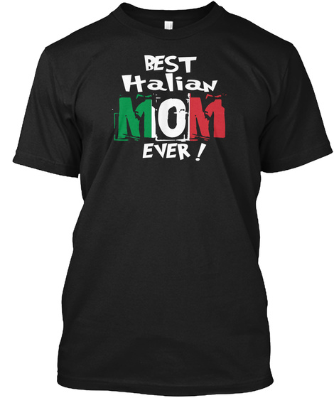 Best Italian Mom Ever! T Shirt Black T-Shirt Front