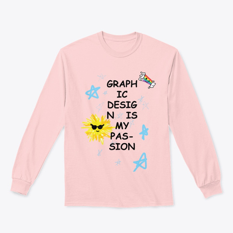 Graphic Design Is My Passion Light Pink T-Shirt Front