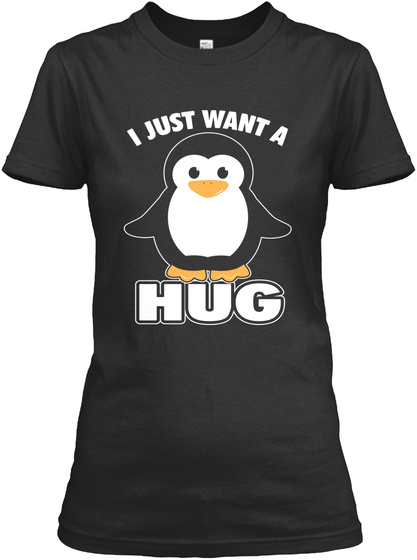 I Just Want A Hug  Black T-Shirt Front