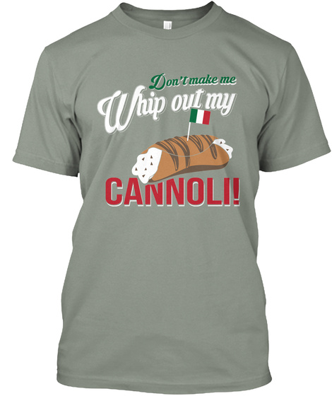 Don't Make Me Whip Out My Cannoli! Grey T-Shirt Front