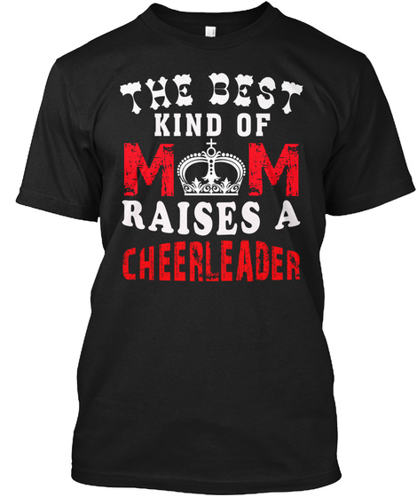 The Best Kind Of Mom Raises A Cheerleade Black T-Shirt Front