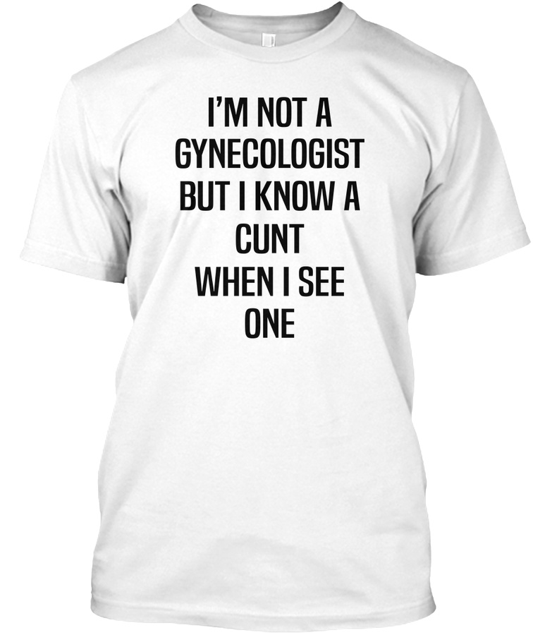Im not a gynecologist but I know a cunt Unisex Tshirt
