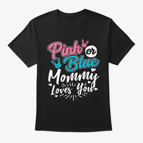 Pink Or Blue Mommy Loves You Gender  Black T-Shirt Front