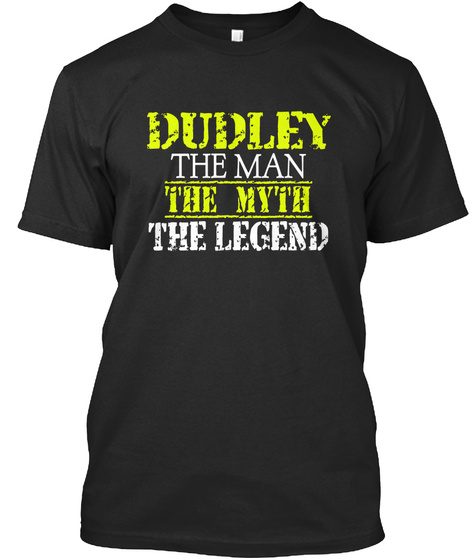 Dudley The Man The Myth The Legend Black T-Shirt Front