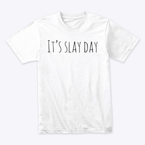 It's Slay Day White T-Shirt Front