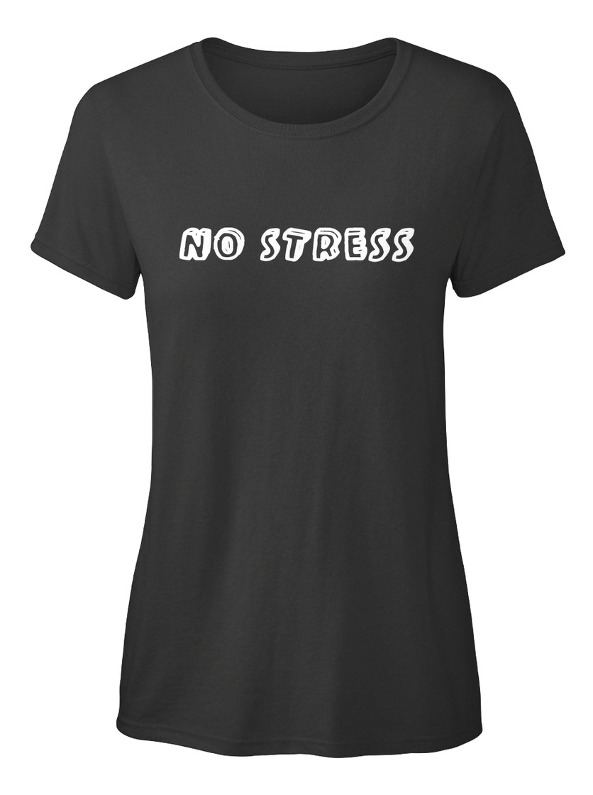 No Stress T Shirt - No Stress Products