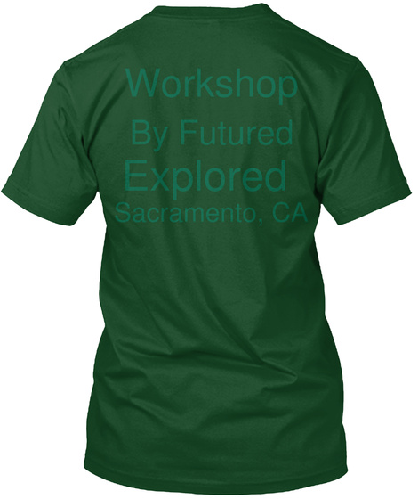 Workshop By Futured   Explored Sacramento,  Ca Deep Forest T-Shirt Back