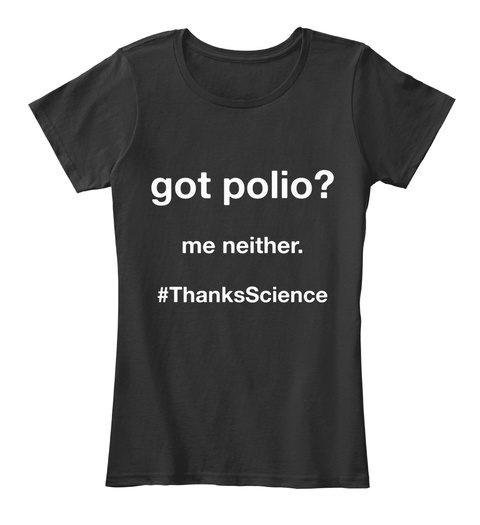 Got Polio?  Me Neither.  #Thanks Science Black T-Shirt Front