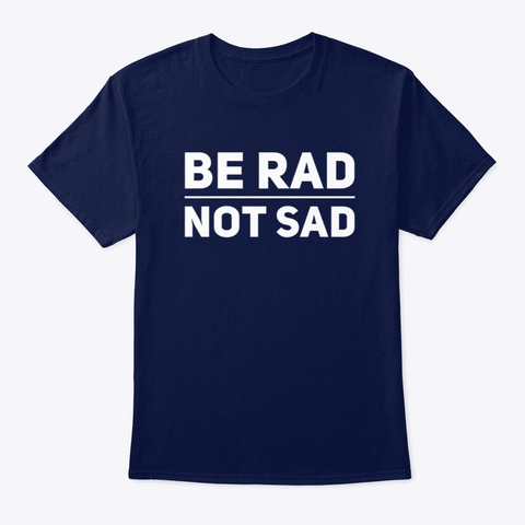 Be Rad Not Sad Navy T-Shirt Front