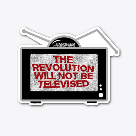 The Revolution Will Not Be Televised Standard T-Shirt Front