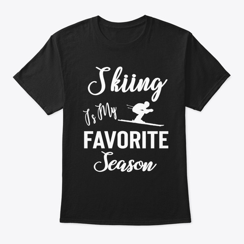 Skiing Is My Favorite Season Black T-Shirt Front