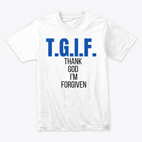 T.G.I.F White T-Shirt Front