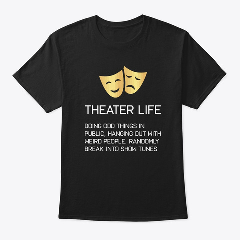 Theater Life Funny Broadway Musical Black T-Shirt Front