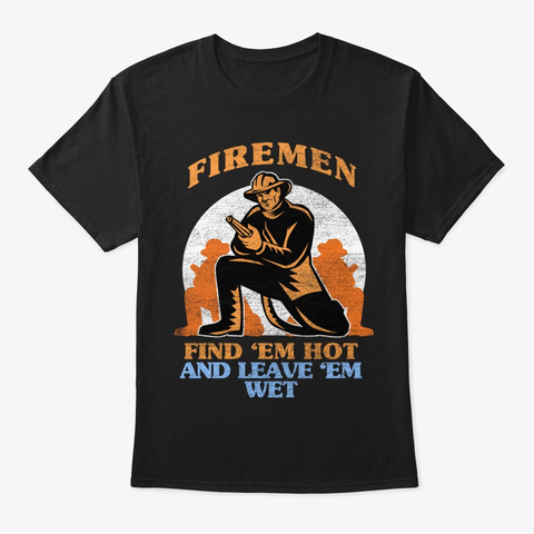 Find Em Hot Firefighter Proud Firemen Black T-Shirt Front