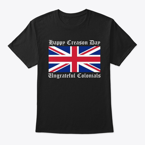 Happy Treason Day Ungrateful Colonials  Black áo T-Shirt Front
