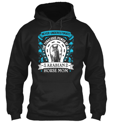 Never Underestimate The Tenacious Power Of An Arabian Horse Mom Black T-Shirt Front