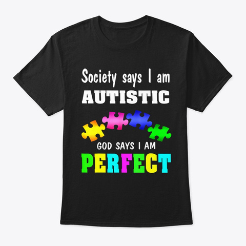Autism Awareness Shirt God Says I Am Per Black T-Shirt Front