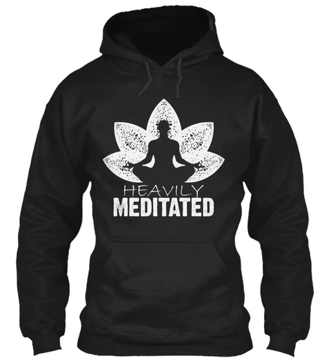 Heavily Meditated Hoodie Black T-Shirt Front