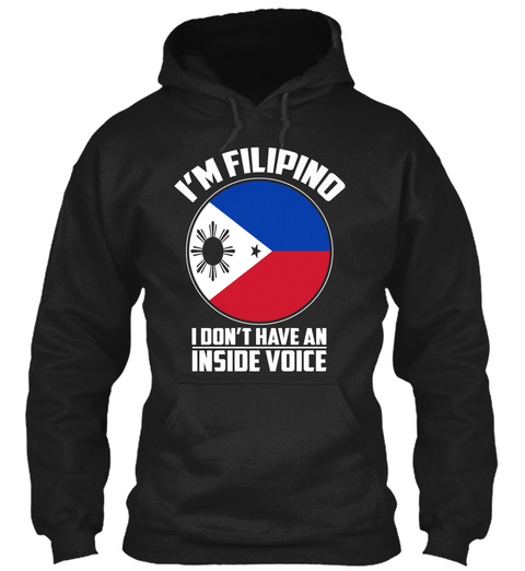 I'm Filipino I Don't Have An Inside Voice Black T-Shirt Front