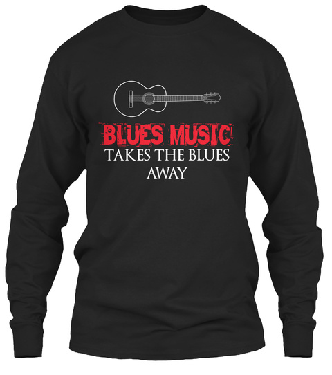 Blues Music Takes The Blues Away Black T-Shirt Front