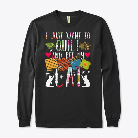 I Just Want To Quilt And Pet My Cat Black T-Shirt Front