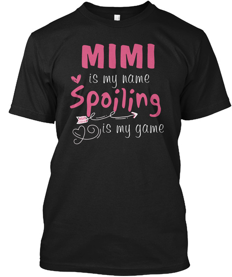Mimi Is My Name Spoiling Is My Game Black T-Shirt Front