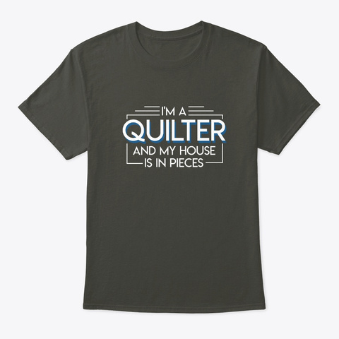 Quilter And My House Is In Pieces Quilte Smoke Gray T-Shirt Front