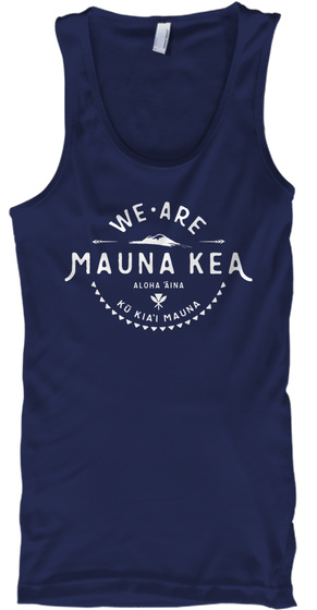 We Are Mauna Kea Aloha Ina Ko Kia'i Mauna #Wearemaunakea #Protectmaunakea #Alohamaunakea Navy T-Shirt Front