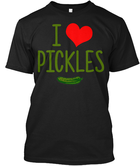 I Love Pickles Black T-Shirt Front