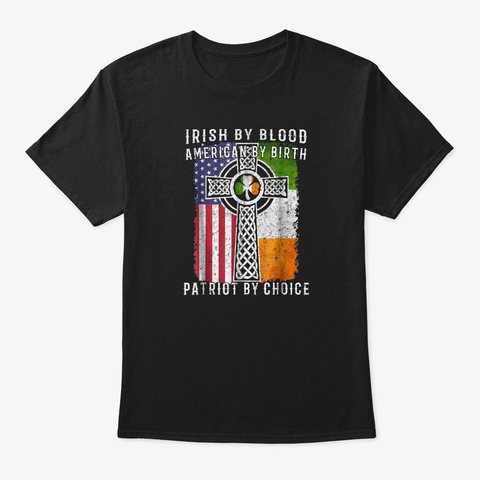 Irish By Blood American By Birth Patriot Black T-Shirt Front