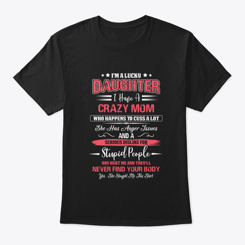 I'm A Lucky Daughter Have A Crazy Mom Fu Black T-Shirt Front