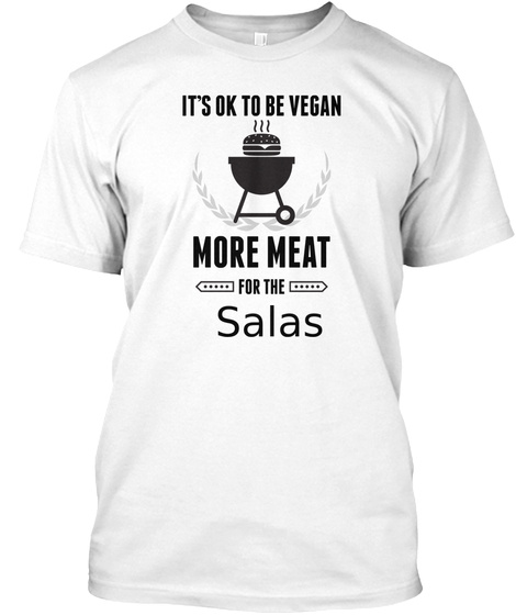 It's Ok To Be Vegan More Meat For The Salas White T-Shirt Front