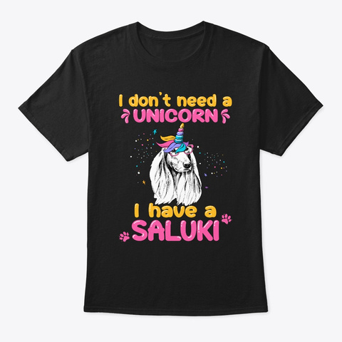 Not A Unicorn Have A Saluki Tshirt Black T-Shirt Front
