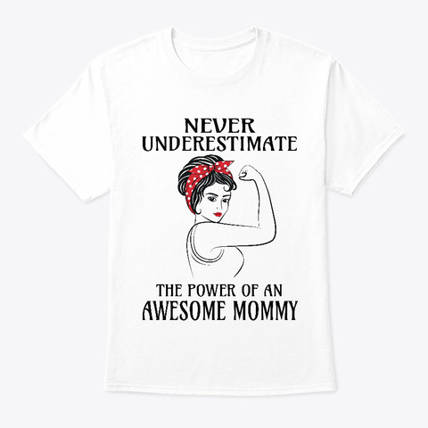 Never Underestimate Awesome Mommy White T-Shirt Front