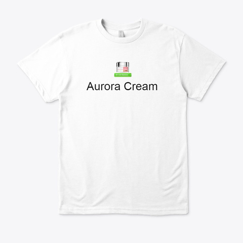 Aurora Cream   Help Reverse Aging Signs White T-Shirt Front