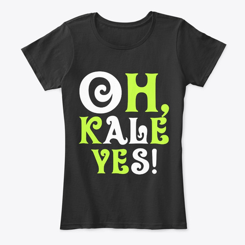 Oh Kale Yes! Gardener Diet Healthy Black T-Shirt Front