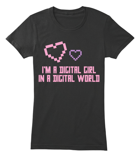 I'm A Digital Girl In A Digital World Black T-Shirt Front