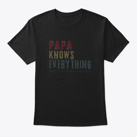 Papa Knows Everything 0 Jbqy Black T-Shirt Front